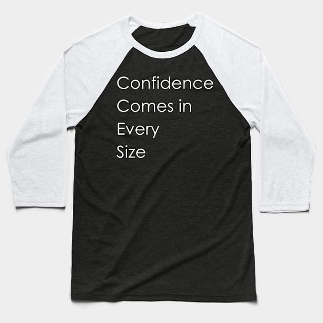 Confidence Comes in Every Size Baseball T-Shirt by WAYOF